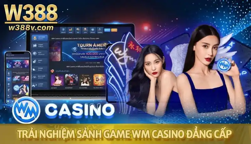 Trải nghiệm không gian cá cược chuyên nghiệp tại sảnh game WM casino
